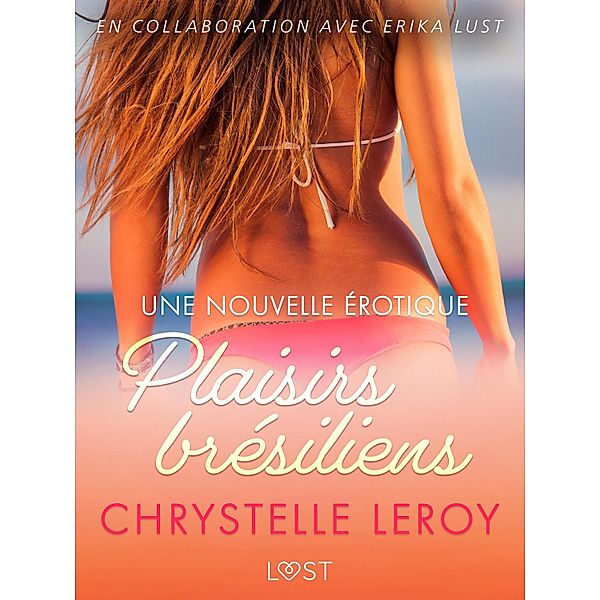 Plaisirs brésiliens- Une nouvelle érotique / LUST, Chrystelle Leroy