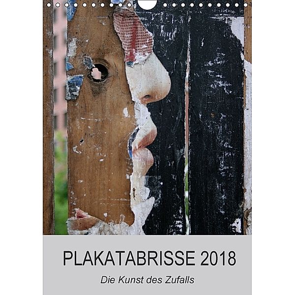 Plakatabrisse 2018 - Die Kunst des Zufalls / Planer (Wandkalender 2018 DIN A4 hoch), Kerstin Stolzenburg