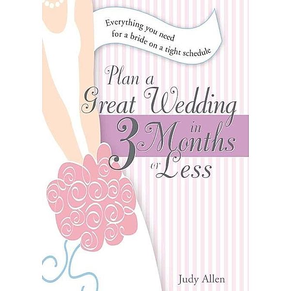 Plan a Great Wedding in Three Months or Less, Judy Allen