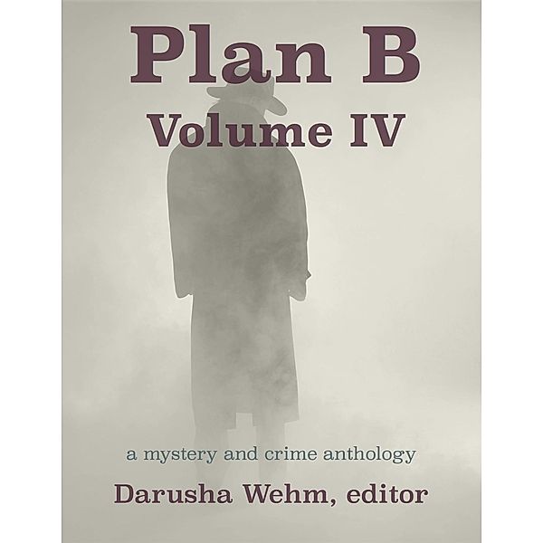Plan B: Volume IV / in potentia press, Darusha Wehm
