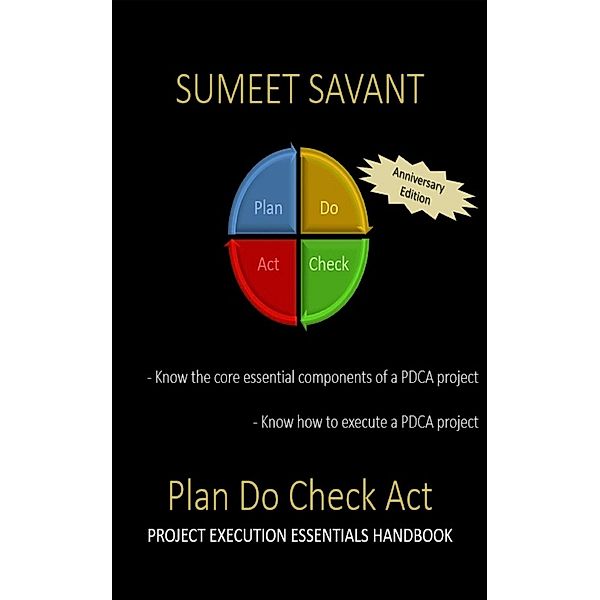 Plan Do Check Act (Lean Six Sigma Project Execution Essentials, #1) / Lean Six Sigma Project Execution Essentials, Sumeet Savant