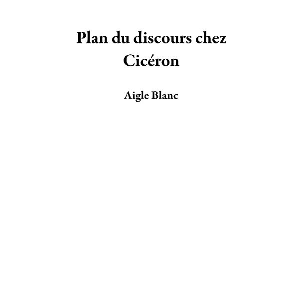 Plan du discours chez Cicéron, Aigle Blanc