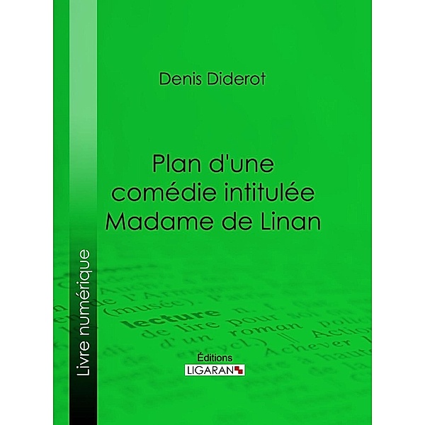 Plan d'une comédie intitulée Madame de Linan, Denis Diderot, Ligaran