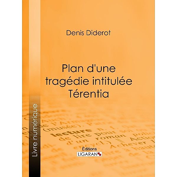 Plan d'une tragédie intitulée Térentia, Denis Diderot, Ligaran