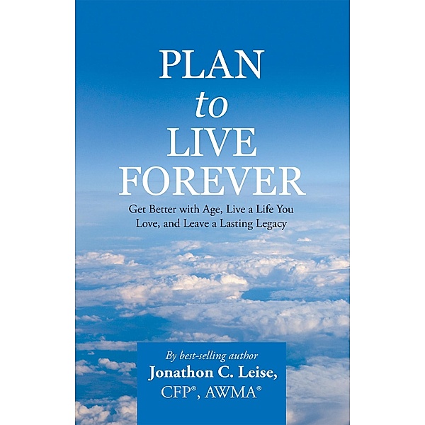 Plan to Live Forever, Jonathon C. Leise CFP AWMA