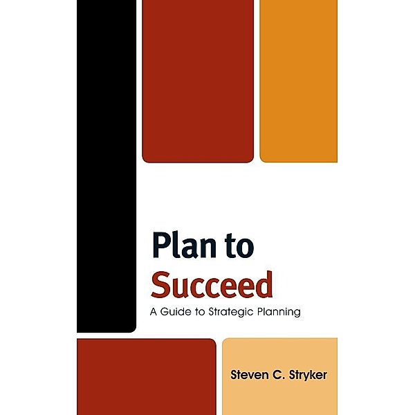 Plan to Succeed, Steven C. Stryker