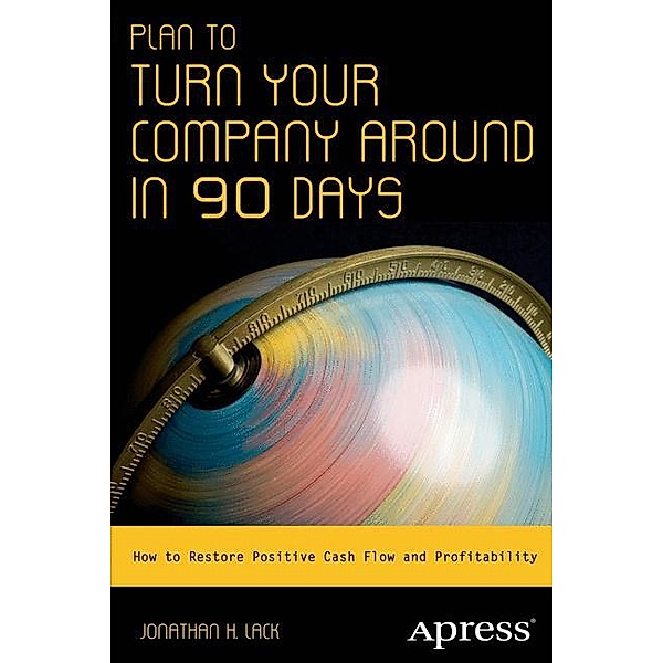 Plan to Turn Your Company Around in 90 Days, Jonathan H. Lack