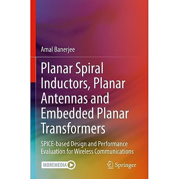 Planar Spiral Inductors, Planar Antennas and Embedded Planar Transformers, Amal Banerjee