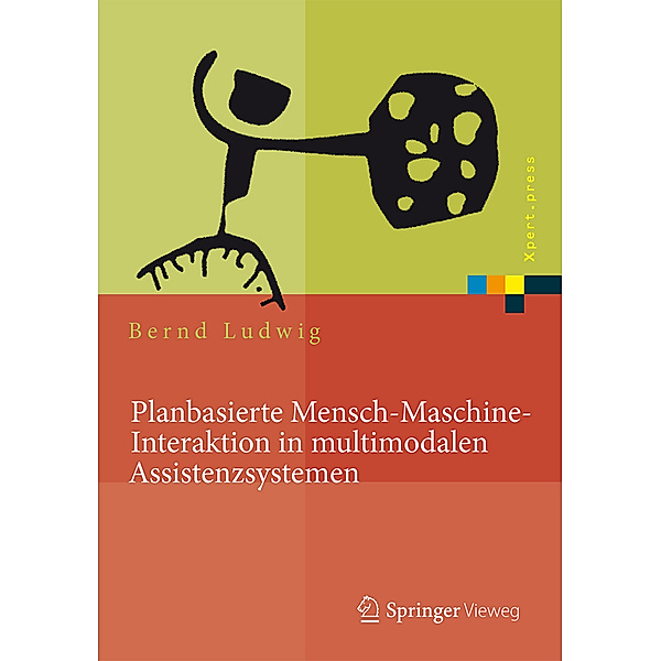 Planbasierte Mensch-Maschine-Interaktion in multimodalen Assistenzsystemen, Bernd Ludwig