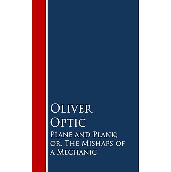 Plane and Plank; or, The Mishaps of a Mechanic, Oliver Optic