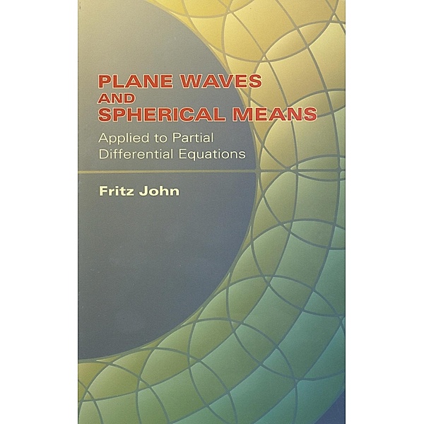 Plane Waves and Spherical Means Applied to Partial Differential Equations, Fritz John