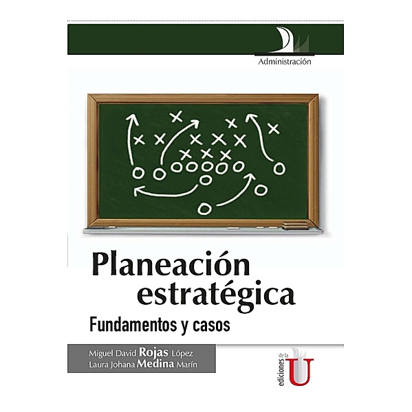 Planeación estratégica. Fundamentos y casos, Miguel David Rojas López, Laura Johana Medina Marín