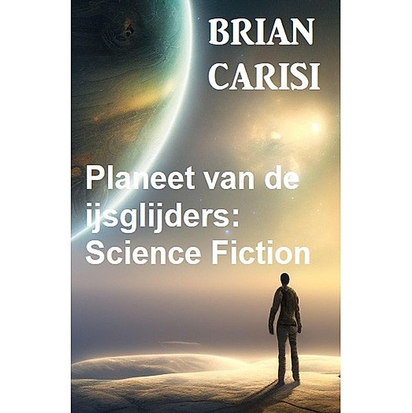 Planeet van de ijsglijders: Science Fiction, Brian Carisi