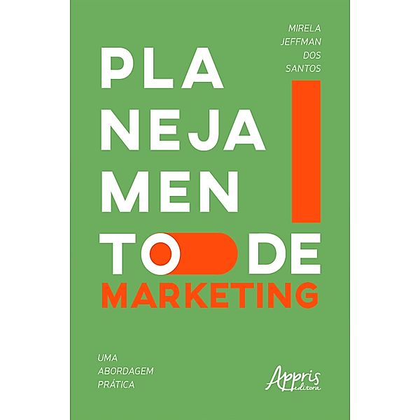 Planejamento de Marketing: Uma Abordagem Prática, Mirela Jeffman dos Santos