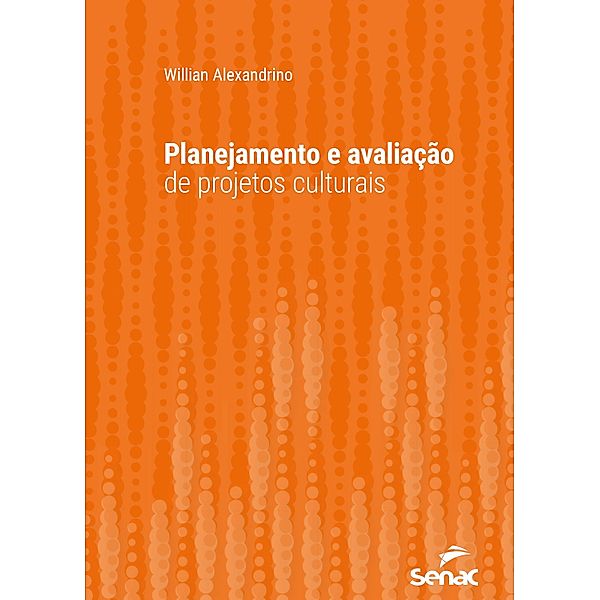 Planejamento e avaliação de projetos culturais / Série Universitária, Willian Alexandrino