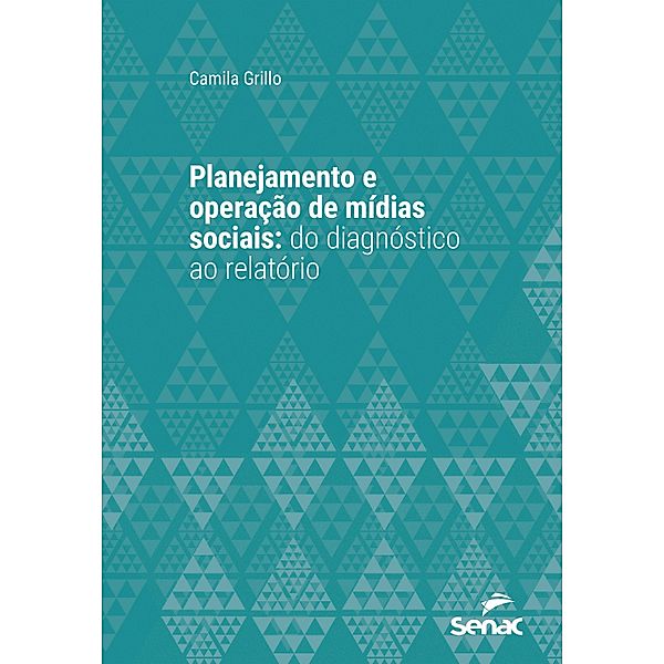 Planejamento e operação de mídias sociais / Série Universitária, Camila Grillo