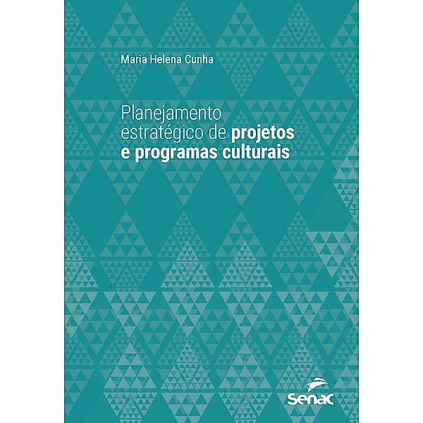 Planejamento estratégico de projetos e programas culturais / Série Universitária, Maria Helena Cunha
