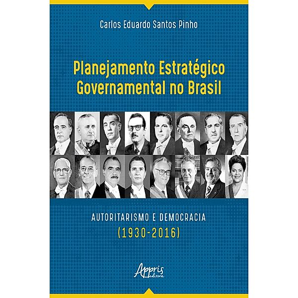 Planejamento Estratégico Governamental no Brasil: Autoritarismo e Democracia (1930-2016), Carlos Eduardo Santos Pinho