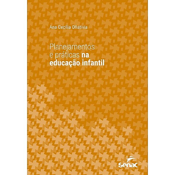Planejamentos e práticas na educação infantil / Série Universitária, Ana Cecilia Oñativia