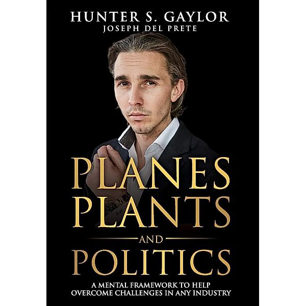 Planes Plants and Politics, Hunter S. Gaylor, Joseph Del Prete