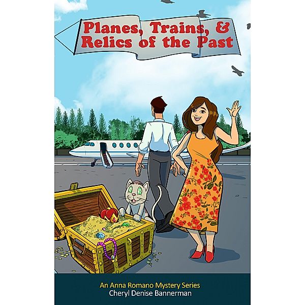 Planes, Trains, and Relics of the Past / An Anna Romano Mystery Series Bd.4, Cheryl Denise Bannerman