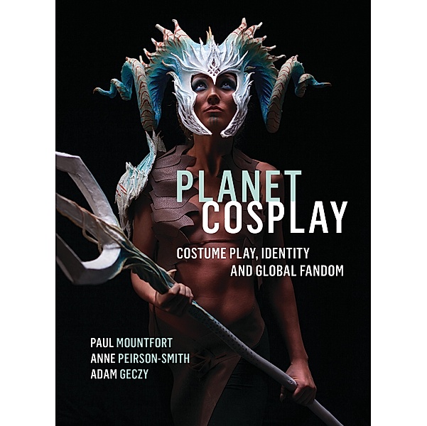 Planet Cosplay, Adam Geczy, Anne Peirson-Smith, Paul Mountfort