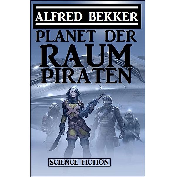 Planet der Raumpiraten, Alfred Bekker