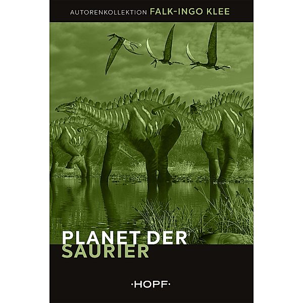 Planet der Saurier / HOPF Autorenkollektion Bd.2, Falk-Ingo Klee