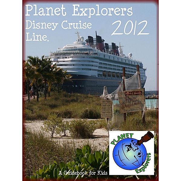 Planet Explorers Disney Cruise Line: A Travel Guidebook for Kids / Planet Explorers, Planet Explorers