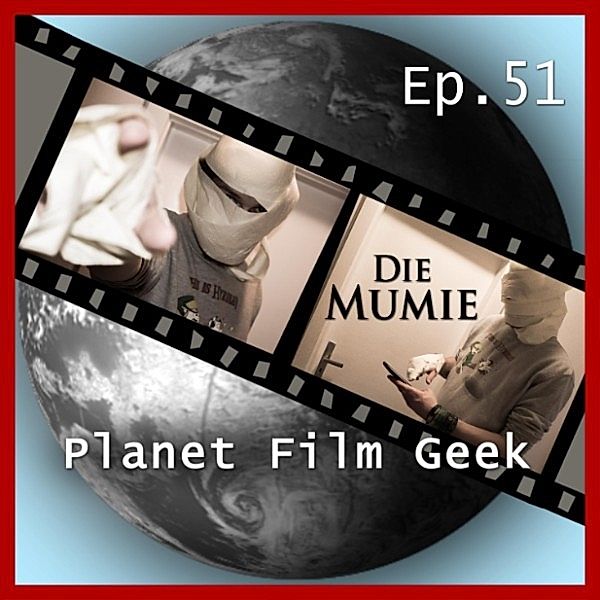 Planet Film Geek - 51 - Planet Film Geek, PFG Episode 51: Die Mumie, Johannes Schmidt, Colin Langley