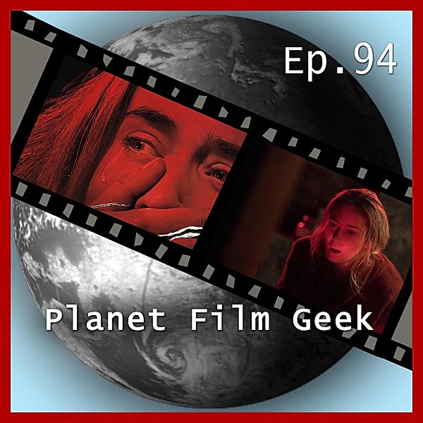 Planet Film Geek - 94 - Planet Film Geek, PFG Episode 94: A Quiet Place, Johannes Schmidt, Colin Langley