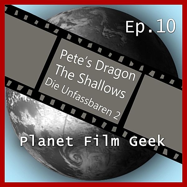 Planet Film Geek, PFG Episode - 10 - Planet Film Geek, PFG Episode 10: Pete's Dragon, The Shallows, Die Unfassbaren 2, Colin Langley, Johannes Schmidt