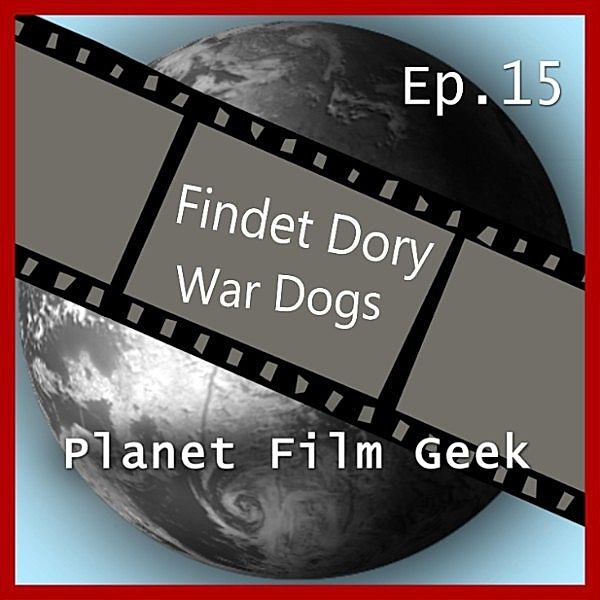 Planet Film Geek, PFG Episode - 15 - Planet Film Geek, PFG Episode 15: Findet Dory, War Dogs, Johannes Schmidt, Colin Langley