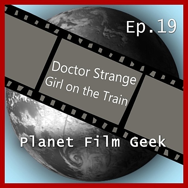 Planet Film Geek, PFG Episode - 19 - Planet Film Geek, PFG Episode 19: Doctor Strange, Girl on the Train, Johannes Schmidt, Colin Langley