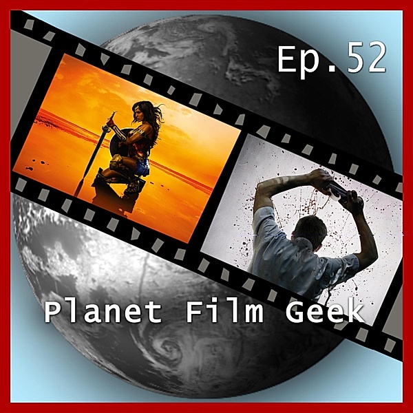 Planet Film Geek, PFG Episode - 52 - Planet Film Geek, PFG Episode 52: Wonder Woman, Das Belko Experiment, Johannes Schmidt, Colin Langley