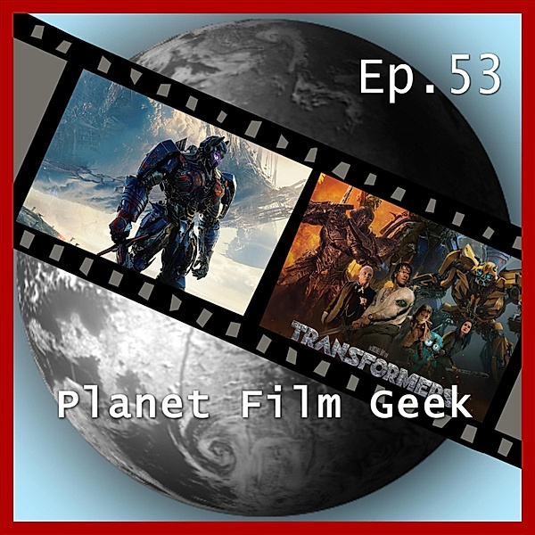 Planet Film Geek, PFG Episode - 53 - Planet Film Geek, PFG Episode 53: Transformers: The Last Knight, Johannes Schmidt, Colin Langley