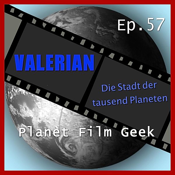 Planet Film Geek, PFG Episode - 57 - Planet Film Geek, PFG Episode 57: Valerian - Die Stadt der Tausend Planeten, Johannes Schmidt, Colin Langley
