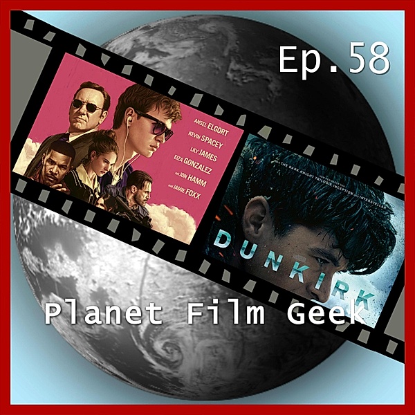 Planet Film Geek, PFG Episode - 58 - Planet Film Geek, PFG Episode 58: Dunkirk, Baby Driver, Johannes Schmidt, Colin Langley