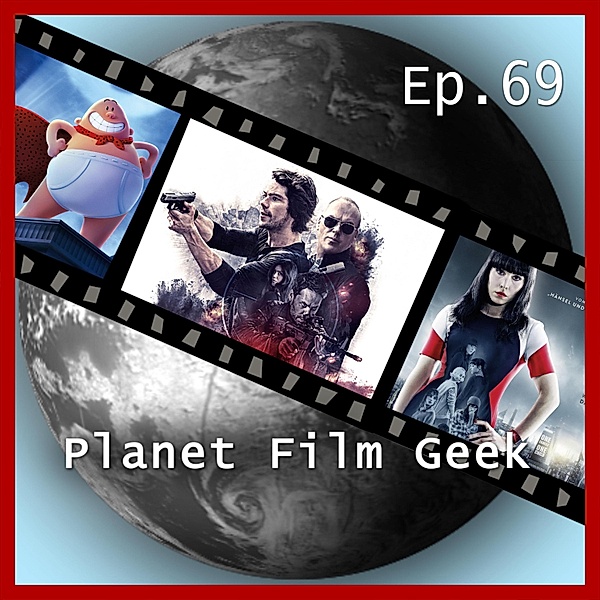 Planet Film Geek, PFG Episode - 69 - Planet Film Geek, PFG Episode 69: American Assassin, What Happened to Monday, Captain Underpants, Johannes Schmidt, Colin Langley