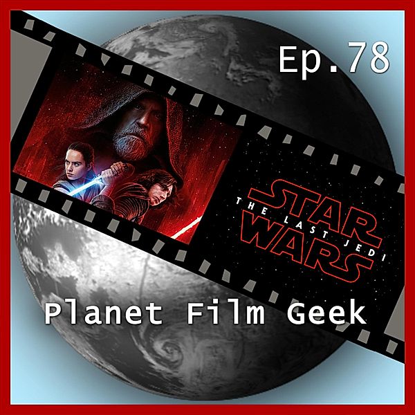 Planet Film Geek, PFG Episode - 78 - Planet Film Geek, PFG Episode 78: Star Wars: The Last Jedi, Johannes Schmidt, Colin Langley