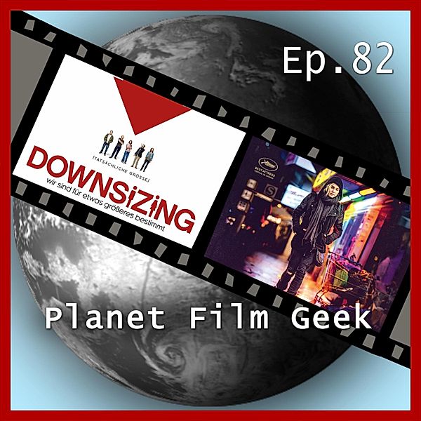 Planet Film Geek, PFG Episode - 82 - Planet Film Geek, PFG Episode 82: Downsizing, Die dunkelste Stunde, Aus dem Nichts, Johannes Schmidt, Colin Langley