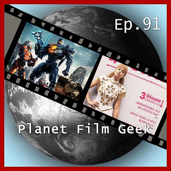 Planet Film Geek, PFG Episode - 91 - Planet Film Geek, PFG Episode 91: Pacific Rim: Uprising, I, Tonya, Hungrig, Game Over, Man!, Johannes Schmidt, Colin Langley