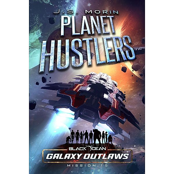 Planet Hustlers (Black Ocean: Galaxy Outlaws, #15) / Black Ocean: Galaxy Outlaws, J. S. Morin