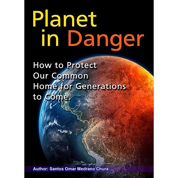 Planet in Danger. How to Protect Our Common Home for Generations to Come., Santos Omar Medrano Chura