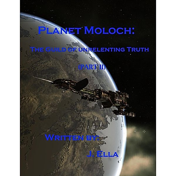 Planet Moloch: Guild of Unrelenting Truth (Part II), J. Ella