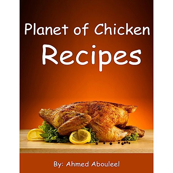 Planet of Chicken Recipes, Ahmed Abouleel