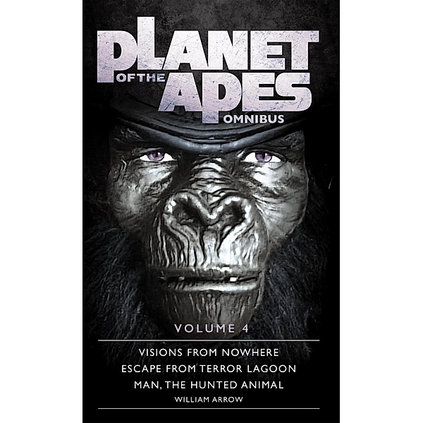 Planet of the Apes Omnibus 4 / Planet of the Apes Omnibus Bd.4, William Arrow
