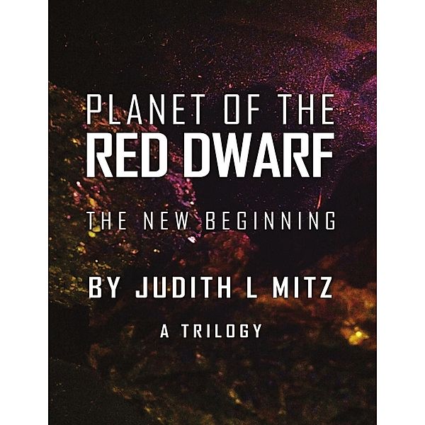 Planet of the Red Dwarf: The New Beginning, Judith L Mitz