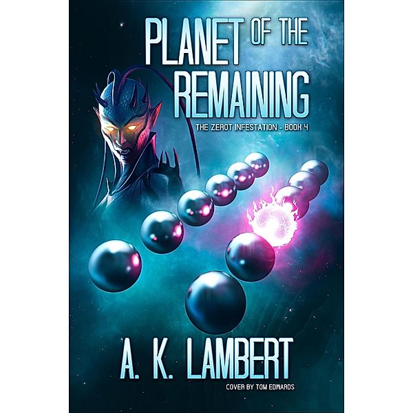 Planet of the Remaining (The Zerot Infestation, #4) / The Zerot Infestation, A K Lambert