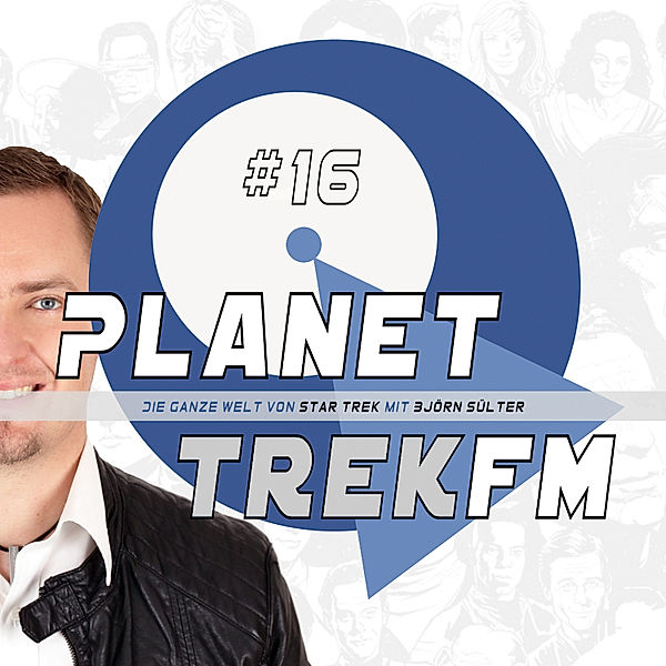 Planet Trek fm - Planet Trek fm #16 - Die ganze Welt von Star Trek, Björn Sülter